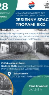 Na plakacie widać informacje o wydarzeniu związanym z kolejnictwem zatytułowanym "Jesienny spacer tropami EKD". Podano datę: 28 października, oraz miejsce zbiórki: skwer przy budynku dworca kolejowego PKP w Milanówku. Dołączono także czarno-białe zdjęcia związane z tematyką kolejową, w tym zdjęcie starego budynku dworca oraz pociągu.