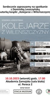 Plakat promuje spotkanie autorskie z Dominiką Leszczyńską, która jest autorką książki "Kolejarze z Wileńszczyzny". Na plakacie widoczny jest czarno-biały obraz przedstawiający lokomotywę i postaci w tła kolejowych, co podkreśla tematykę kolejnictwa. Data i miejsce wydarzenia są wyraźnie zaznaczone, a dodatkowo informacja o wstępie wolnym sugeruje otwartość spotkania dla publiczności.