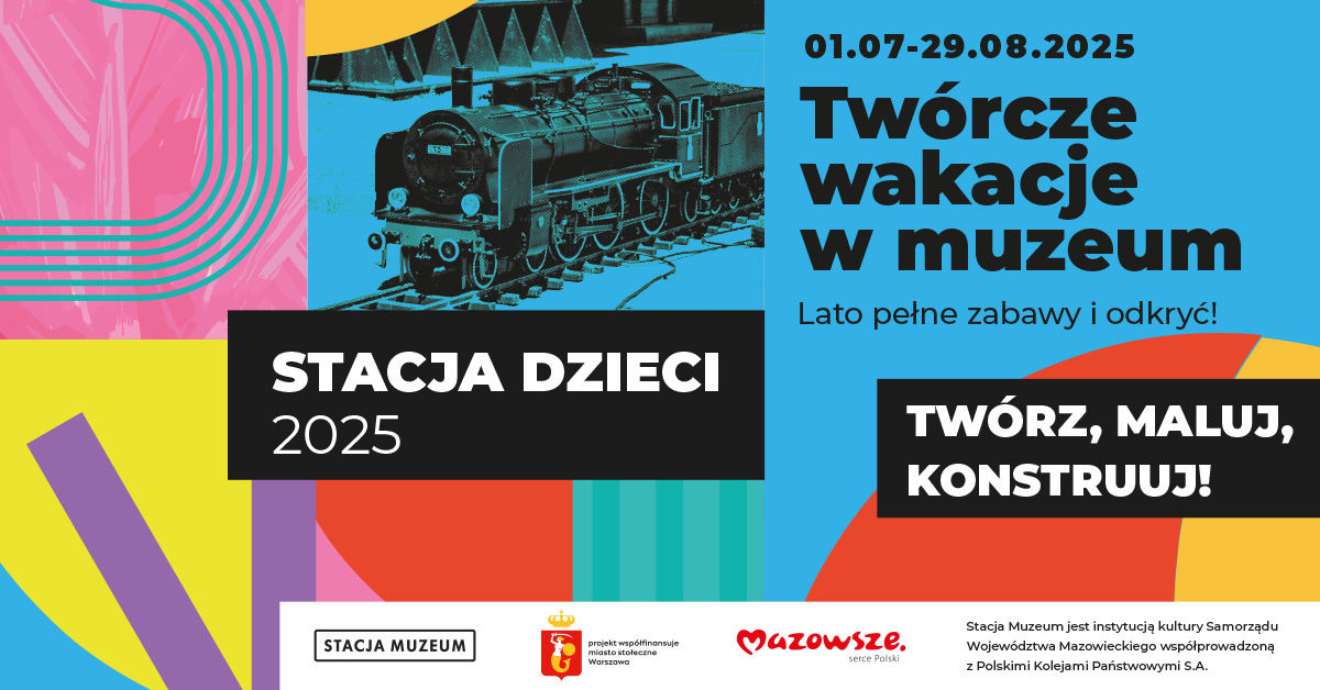 plakat do wydarzenia Twórcze wakacje w muzeum „Stacja Dzieci 2025”