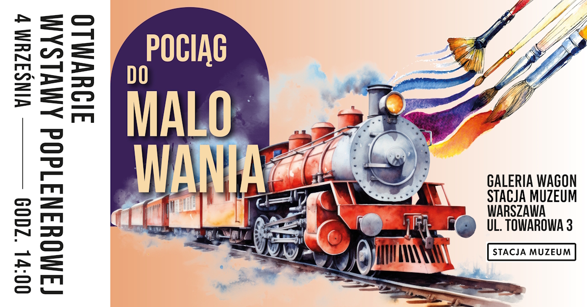 Plakat wystawy poplenerowej pt. ‘Pociąg do malowania’. Po prawej stronie ilustracja czerwonego parowozu, z którego komina zamiast dymu wychodzą pędzle malarskie pozostawiające kolorowe smugi farby. Po lewej stronie pionowy napis: ‘Otwarcie wystawy poplenerowej 4 września godz. 14:00’. W prawym dolnym rogu informacje: ‘Galeria Wagon, Stacja Muzeum, Warszawa, ul. Towarowa 3’. Logo Stacji Muzeum na białym tle